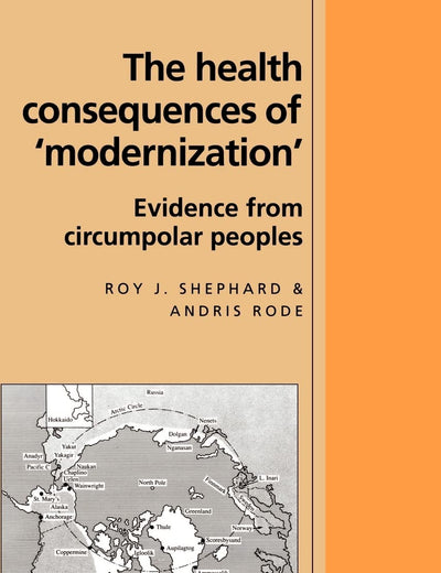 The Health Consequences of 'Modernisation': Evidence from Circumpolar Peoples (Cambridge Studies in Biological and Evolutionary Anthropology, Series Number 17)