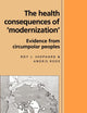 The Health Consequences of 'Modernisation': Evidence from Circumpolar Peoples (Cambridge Studies in Biological and Evolutionary Anthropology, Series Number 17)