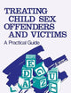Treating Child Sex Offenders and Victims: A Practical Guide