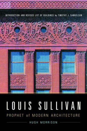 Louis Sullivan: Prophet of Modern Architecture