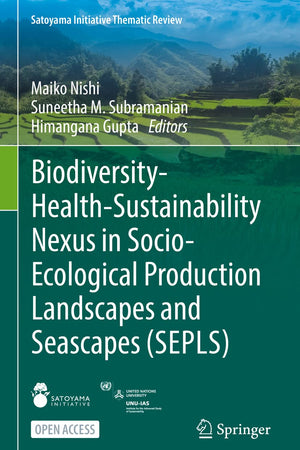 Biodiversity-Health-Sustainability Nexus in Socio-Ecological Production Landscapes and Seascapes (SEPLS) (Satoyama Initiative Thematic Review)