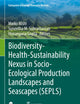Biodiversity-Health-Sustainability Nexus in Socio-Ecological Production Landscapes and Seascapes (SEPLS) (Satoyama Initiative Thematic Review)