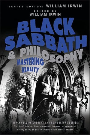 Black Sabbath and Philosophy: Mastering Reality (The Blackwell Philosophy and Pop Culture Series)
