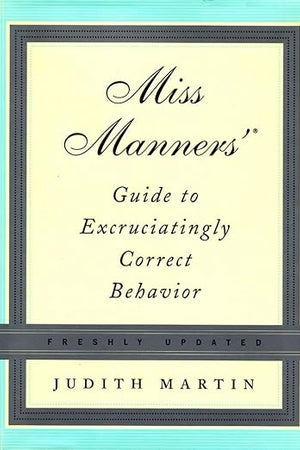 Miss Manners' Guide to Excruciatingly Correct Behavior