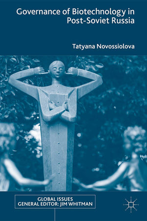 Governance of Biotechnology in Post-Soviet Russia (Global Issues)