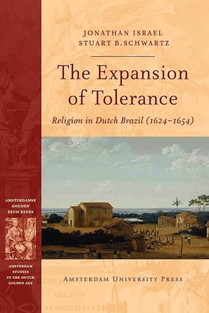 The Expansion of Tolerance: Religion in Dutch Brazil (1624-1654) (Amsterdam Studies in the Dutch Golden Age)