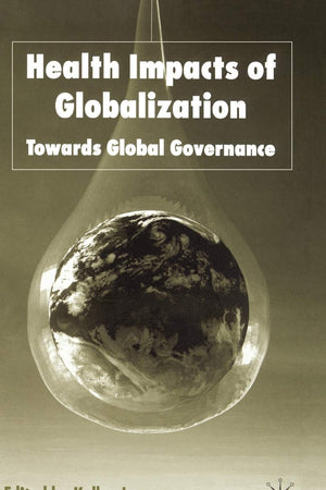 Health Impacts of Globalization: Towards Global Governance