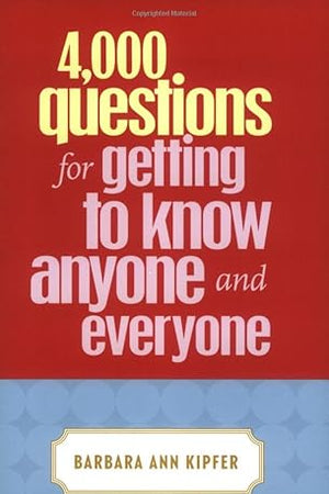 4,000 Questions for Getting to Know Anyone and Everyone