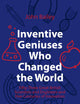 Inventive Geniuses Who Changed the World: Fifty-Three Great British Scientists and Engineers and Five Centuries of Innovation