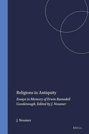 Religions in Antiquity: Essays in Memory of Erwin Ramsdell Goodenough (Numen Book Series, 14)