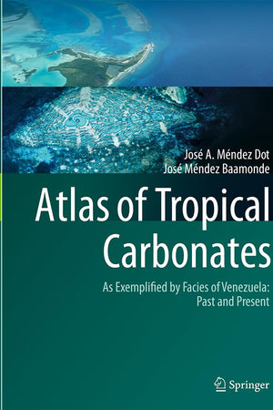 Atlas of Tropical Carbonates: As Exemplified by Facies of Venezuela: Past and Present