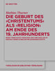 Die Geburt des 'Christentums' als 'Religion' am Ende des 19. Jahrhunderts: Ernst Troeltschs Theologie und ihre Quellen im Kontext einer globalen ... Bibliothek Töpelmann, 193) (German Edition)