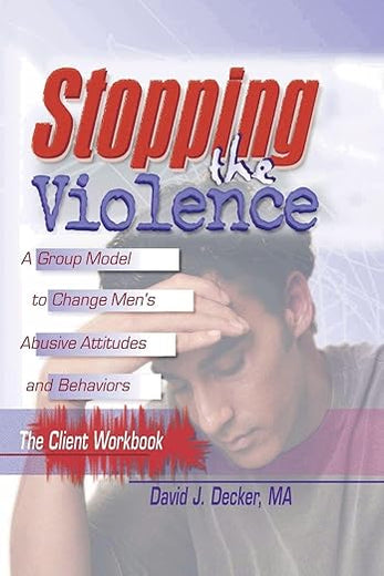 Stopping The Violence: A Group Model To Change Men'S Abusive Att...Workbook