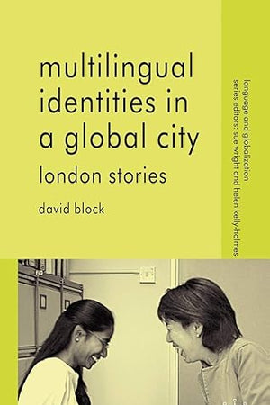 Multilingual Identities in a Global City: London Stories (Language and Globalization)