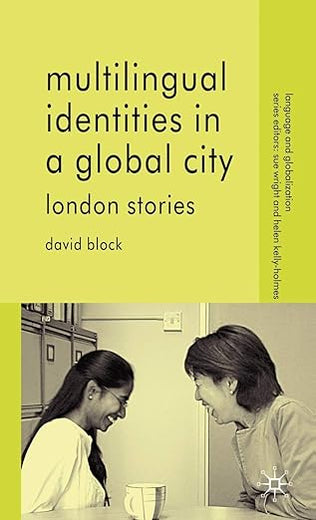 Multilingual Identities in a Global City: London Stories (Language and Globalization)