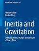 Inertia and Gravitation: The Fundamental Nature and Structure of Space-Time (Lecture Notes in Physics, 897)