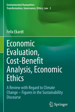 Economic Evaluation, Cost-Benefit Analysis, Economic Ethics: A Review with Regard to Climate Change – Figures in the Sustainability Discourse ... Transformation, Governance, Ethics, Law)