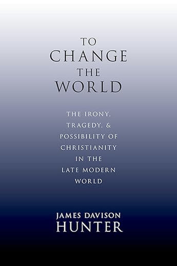 To Change the World: The Irony, Tragedy, and Possibility of Christianity in the Late Modern World