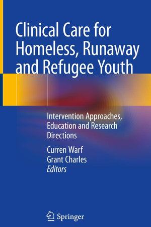 Clinical Care for Homeless, Runaway and Refugee Youth: Intervention Approaches, Education and Research Directions
