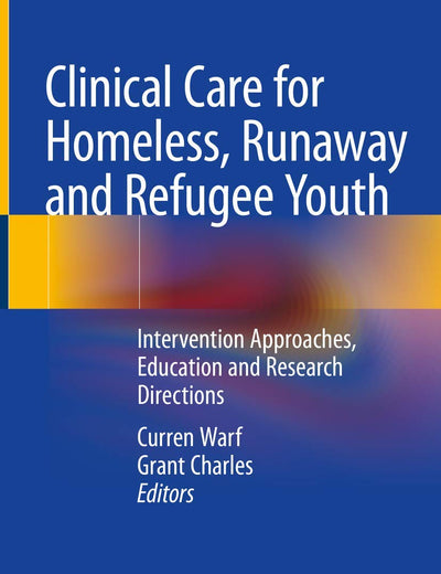 Clinical Care for Homeless, Runaway and Refugee Youth: Intervention Approaches, Education and Research Directions