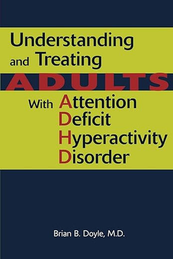 Understanding And Treating Adults With Attention Deficit Hyperactivity Disorder