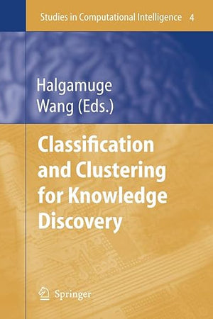 Classification and Clustering for Knowledge Discovery (Studies in Computational Intelligence, 4)
