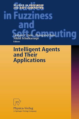 Intelligent Agents and Their Applications (Studies in Fuzziness and Soft Computing, 98)