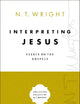 Interpreting Jesus: Essays on the Gospels (Collected Essays of N. T. Wright)