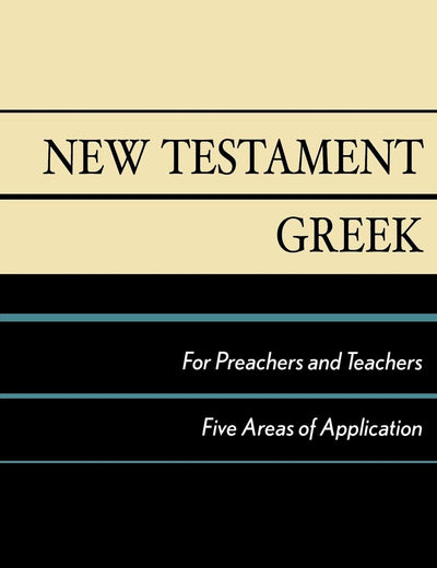 New Testament Greek for Preachers and Teachers