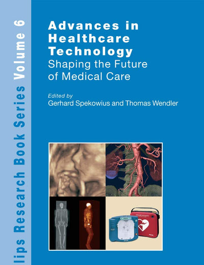 Advances in Healthcare Technology: Shaping the Future of Medical Care (Philips Research Book Series, 6)
