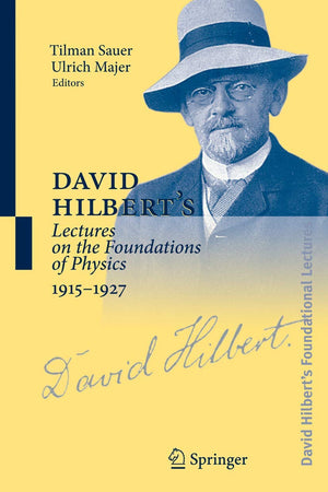 David Hilbert's Lectures on the Foundations of Physics 1915-1927: Relativity, Quantum Theory and Epistemology (David Hilbert's Lectures on the Foundations of Geometry, 189)