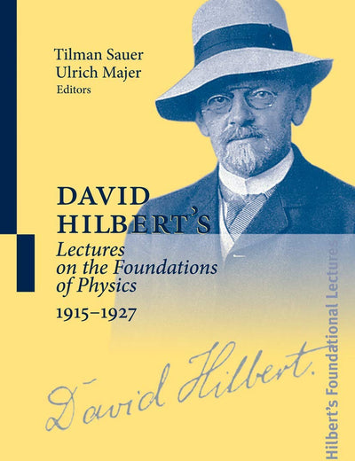 David Hilbert's Lectures on the Foundations of Physics 1915-1927: Relativity, Quantum Theory and Epistemology (David Hilbert's Lectures on the Foundations of Geometry, 189)