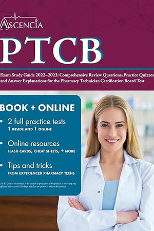PTCB Exam Study Guide 2022-2023: Comprehensive Review Questions, Practice Quizzes, and Answer Explanations for the Pharmacy Technician Certification Board Test