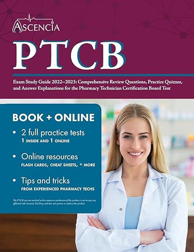 PTCB Exam Study Guide 2022-2023: Comprehensive Review Questions, Practice Quizzes, and Answer Explanations for the Pharmacy Technician Certification Board Test