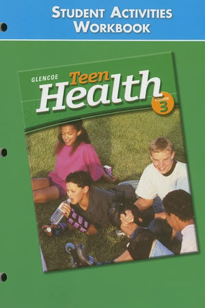 Teen Health Course 3, Student Activities Workbook Student Edition