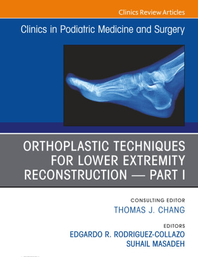 Orthoplastic Techniques for Lower Extremity Reconstruction Part 1, An Issue of Clinics in Podiatric Medicine and Surgery (The Clinics: Orthopedics, Volume 37-4)
