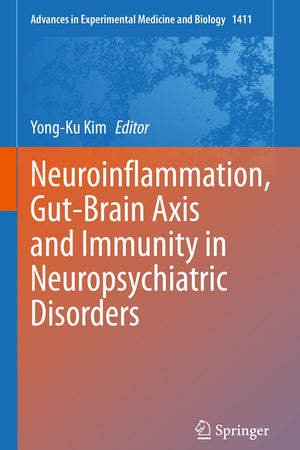 Neuroinflammation, Gut-Brain Axis and Immunity in Neuropsychiatric Disorders (Advances in Experimental Medicine and Biology, 1411)