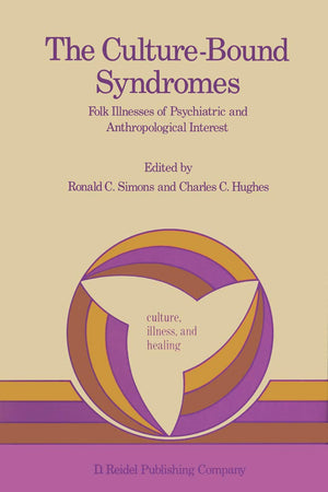 The Culture-Bound Syndromes: Folk Illnesses of Psychiatric and Anthropological Interest (Culture, Illness and Healing, 7)