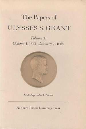 The Papers of Ulysses S. Grant, Volume 3: October 1, 1861-January 7, 1862 (Volume 3) (U S Grant Papers)