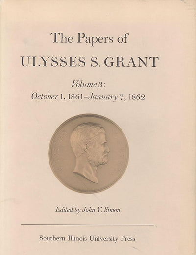 The Papers of Ulysses S. Grant, Volume 3: October 1, 1861-January 7, 1862 (Volume 3) (U S Grant Papers)