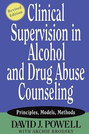Clinical Supervision in Alcohol and Drug Abuse Counseling: Principles, Models, Methods