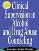 Clinical Supervision in Alcohol and Drug Abuse Counseling: Principles, Models, Methods