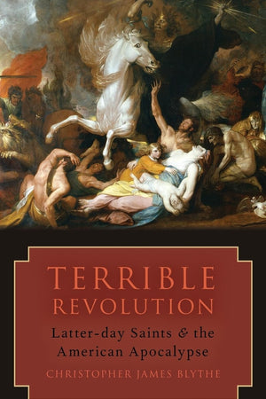 Terrible Revolution: Latter-day Saints and the American Apocalypse