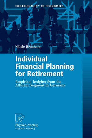 Individual Financial Planning for Retirement: Empirical Insights from the Affluent Segment in Germany (Contributions to Economics)