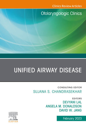 Unified Airway Disease, An Issue of Otolaryngologic Clinics of North America (The Clinics: Surgery, Volume 56-1)