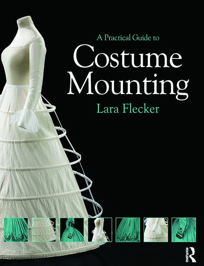 A Practical Guide to Costume Mounting (Routledge Series in Conservation and Museology)