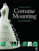 A Practical Guide to Costume Mounting (Routledge Series in Conservation and Museology)