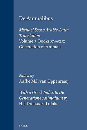 De Animalibus. Michael Scot's Arabic-Latin Translation, Volume 3 Books XV-XIX: Generation of Animals: With a Greek Index to De Generatione Animalium ... Lulofs (Aristoteles Semitico-Latinus, 5)