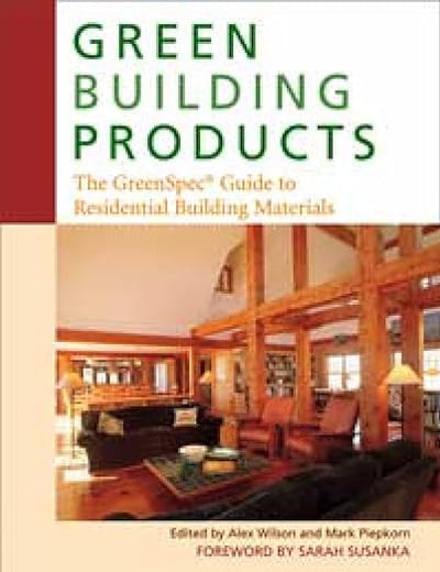 Green Building Products: The GreenSpec Guide to Residential Building Materials
