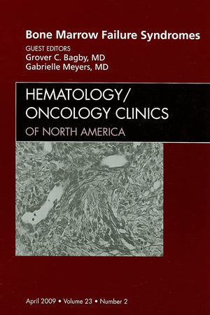 Bone Marrow Failure Syndromes, An Issue of Hematology/Oncology Clinics (Volume 23-2) (The Clinics: Internal Medicine, Volume 23-2)